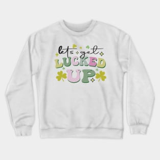 Let's Get Lucked Up Crewneck Sweatshirt